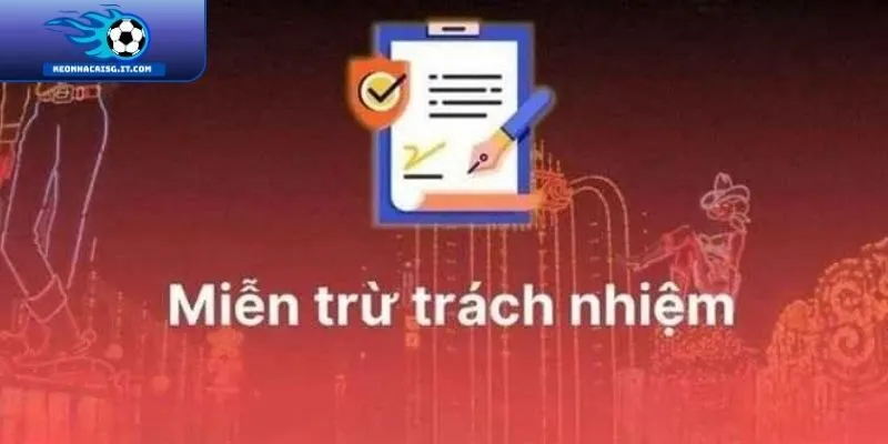 Khái quát về chính sách miễn trừ trách nhiệm tại keonhacai